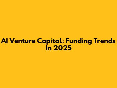 AI Venture Capital: Funding Trends In 2025