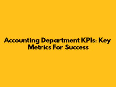 Accounting Department KPIs: Key Metrics For Success