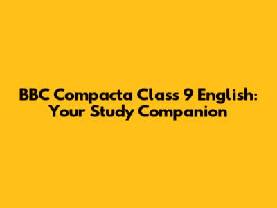 BBC Compacta Class 9 English: Your Study Companion