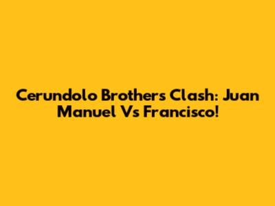 Cerundolo Brothers Clash: Juan Manuel Vs Francisco!