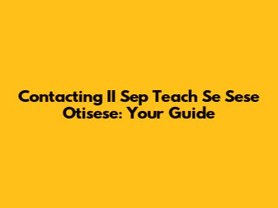 Contacting II Sep Teach Se Sese Otisese: Your Guide