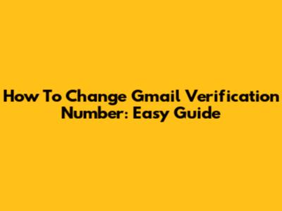 How To Change Gmail Verification Number: Easy Guide