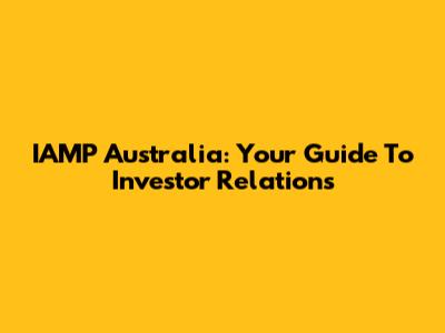 IAMP Australia: Your Guide To Investor Relations