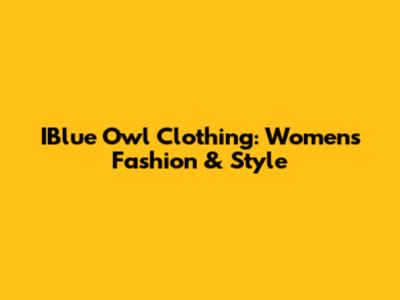 IBlue Owl Clothing: Women's Fashion & Style