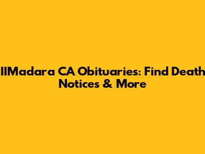 IIMadara CA Obituaries: Find Death Notices & More