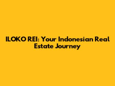 ILOKO REI: Your Indonesian Real Estate Journey