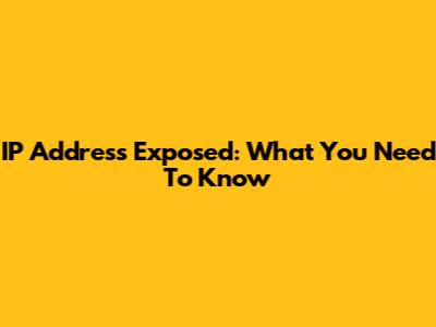 IP Address Exposed: What You Need To Know