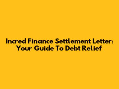 Incred Finance Settlement Letter: Your Guide To Debt Relief
