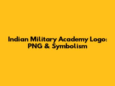 Indian Military Academy Logo: PNG & Symbolism