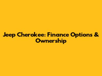 Jeep Cherokee: Finance Options & Ownership