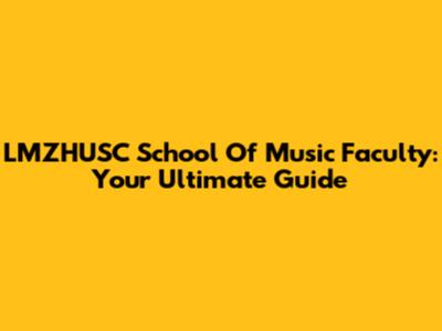 LMZHUSC School Of Music Faculty: Your Ultimate Guide