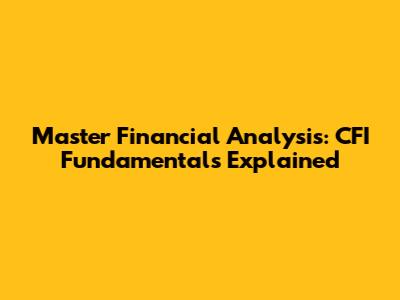 Master Financial Analysis: CFI Fundamentals Explained