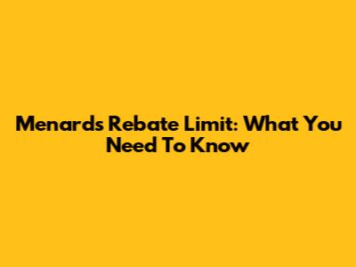 Menards Rebate Limit: What You Need To Know