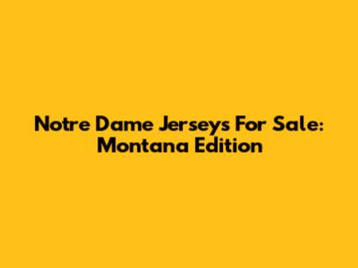 Notre Dame Jerseys For Sale: Montana Edition