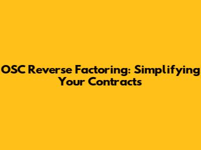 OSC Reverse Factoring: Simplifying Your Contracts
