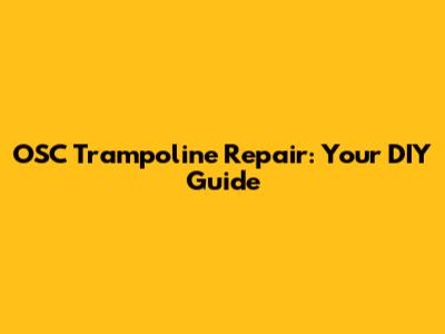 OSC Trampoline Repair: Your DIY Guide
