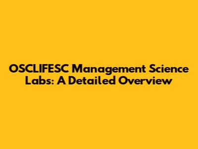OSCLIFESC Management Science Labs: A Detailed Overview