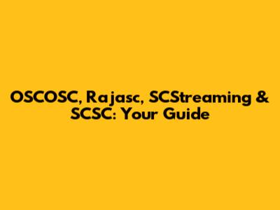 OSCOSC, Rajasc, SCStreaming & SCSC: Your Guide