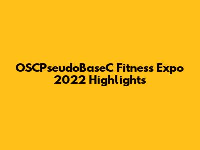 OSCPseudoBaseC Fitness Expo 2022 Highlights
