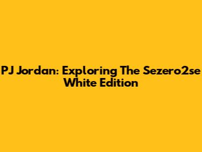 PJ Jordan: Exploring The Sezero2se White Edition