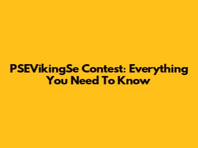 PSEVikingSe Contest: Everything You Need To Know