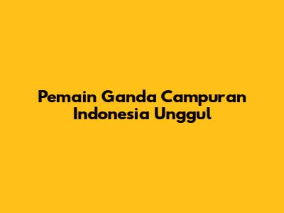 Pemain Ganda Campuran Indonesia Unggul