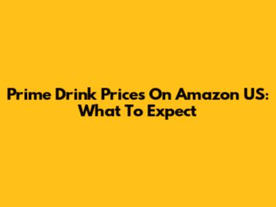 Prime Drink Prices On Amazon US: What To Expect