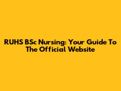 RUHS BSc Nursing: Your Guide To The Official Website