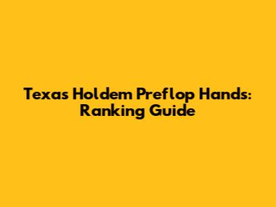 Texas Hold'em Preflop Hands: Ranking Guide