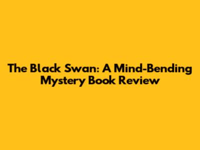 The Black Swan: A Mind-Bending Mystery Book Review