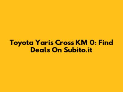 Toyota Yaris Cross KM 0: Find Deals On Subito.it