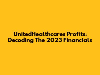 UnitedHealthcare's Profits: Decoding The 2023 Financials